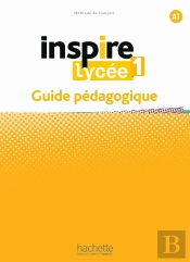 Inspire Lycée 1 : Fle ; Guide Pédagogique ; A1
