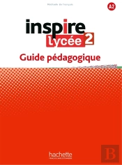 Inspire Lycée 2 : Fle ; Guide Pédagogique ; A2