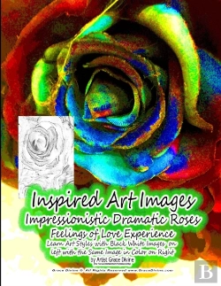 Bertrand.pt - Inspired Art Images   Impressionistic Dramatic Roses Feelings Of Love Experience Learn Art Styles With Black White Images  On  Left With The Same Image In Color On Right By Artist Grace Divine