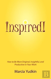 Inspired! How To Be More Original, Insightful And Productive In Your Work