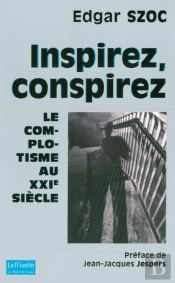 Inspirez, Conspirez ; Le Complotisme Au Xxiè Siècle
