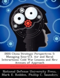 Bertrand.pt - Inss China Strategic Perspectives 5: Managing Sino-U.S. Air And Naval Interactions: Cold War Lessons And New Avenues Of Approach