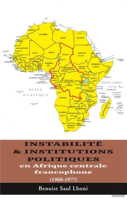 Bertrand.pt - Instabilité & Institutions Politiques En Afrique Centrale Francophone (1960-1977)