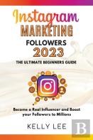 Instagram Marketing Followers 2023  The Ultimate Beginners Guide  Become A Real Influencer And Boost Your Followers To Millions