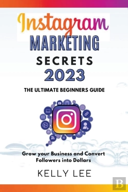 Bertrand.pt - Instagram Marketing Secrets 2023  The Ultimate Beginners Guide  Grow Your Business And Convert Followers Into Dollars