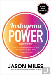 Instagram Power, Second Edition: Build Your Brand And Reach More Customers With Visual Influence