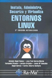 Instala, Administra, Securiza Y Virtualiza Entornos Linux. 2ª Edición