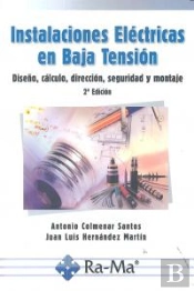 Instalaciones Eléctricas En Baja Tensión. Diseño, Cálculo, Dirección, Seguridad Y Montaje. 2ª Edició