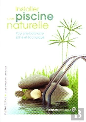 Installer Une Piscine Naturelle ; Pour Une Baignade Saine Et Naturelle