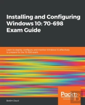 Installing And Configuring Windows 10: 70-698 Exam Guide