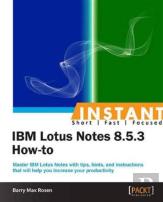 Instant Ibm Lotus Notes 8.5.3 How-To