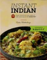 Instant Indian: Classic Foods From Every Region Of India Made Easy In The Instant Pot