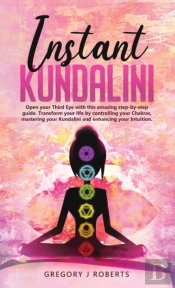 Instant Kundalini : Open Your Third Eye