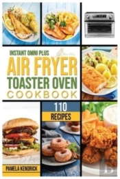 Instant Omni Plus Air Fryer Toaster Oven Cookbook