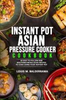 Instant Pot Asian Pressure Cooker Cookbook