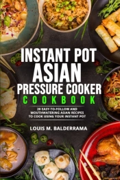 Instant Pot Asian Pressure Cooker Cookbook