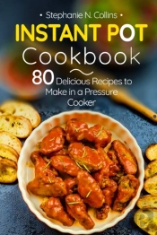 Instant Pot Cookbook: 80 Delicious Recip
