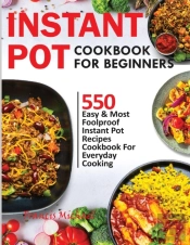 Instant Pot Cookbook For Beginners: 550