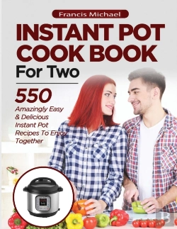 Bertrand.pt - Instant Pot Cookbook For Two; 550 Amazingly Easy & Delicious Instant Pot Recipes To Enjoy Together
