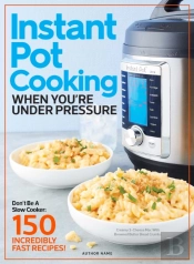 Instant Pot Cooking When You'Re Under Pressure