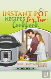 Instant Pot For Two Cookbook: Over 140 E