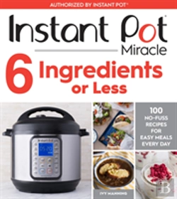 Bertrand.pt - Instant Pot Miracle 6 Ingredients Or Less: 100 No-Fuss Recipes For Easy Meals Every Day