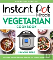 Instant Pot Miracle Vegetarian Cookbook