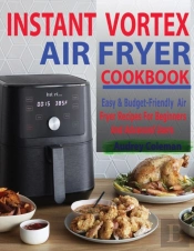 Instant Vortex Air Fryer Cookbook