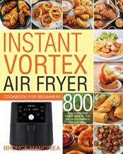 Instant Vortex Air Fryer Cookbook For Beginners