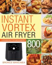 Instant Vortex Air Fryer Cookbook For Beginners