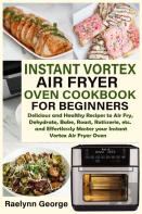 Instant Vortex Air Fryer Oven Cookbook For Beginners