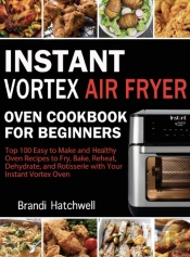 Instant Vortex Air Fryer Oven Cookbook For Beginners