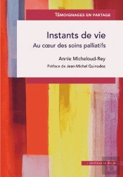 Instants De Vie ; Au Coeur Des Soins Palliatifs