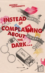 Instead Of Complaining About The Dark...