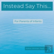Instead Say This...For Parents Of Infants