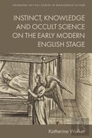 Instinct, Knowledge And Occult Science On The Early Modern English Stage
