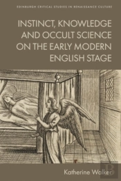 Instinct, Knowledge And Occult Science On The Early Modern English Stage