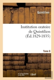 Instit Oratoire Quintilien T.6 Edition 1829 1835
