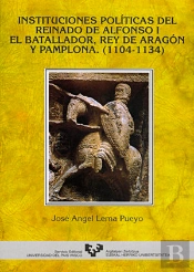 Instituciones Políticas Del Reinado De Alfonso I El Batallador, Rey De Aragón Y Pamplona (1104-1134)