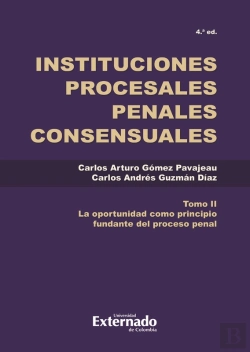 Bertrand.pt - Instituciones Procesales Penales Tomo. Ii La Oportunidad Como Principio Complementario Del Proceso Penal.