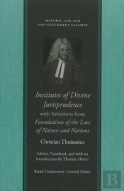 Institutes Of Divine Jurisprudence, With Selections From Foundations Of The Law Of Nature & Nations