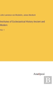 Institutes Of Ecclesiastical History Ancient And Modern