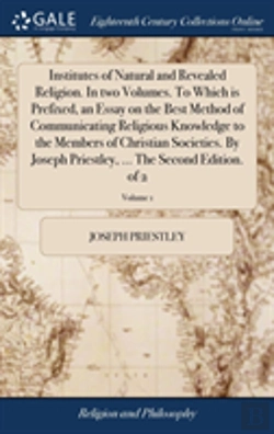 Bertrand.pt - Institutes Of Natural And Revealed Religion. In Two Volumes. To Which Is Prefixed, An Essay On The Best Method Of Communicating Religious Knowledge To The Members Of Christian Societies. By Joseph Pri