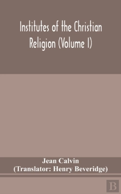 Bertrand.pt - Institutes Of The Christian Religion (Volume I)