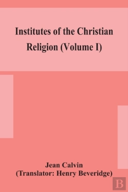 Bertrand.pt - Institutes Of The Christian Religion (Volume I)