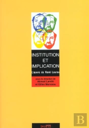 Institution Et Implication ; L'Oeuvre De Rene Lourau