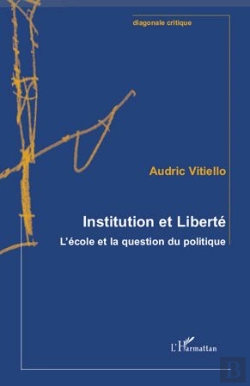 Bertrand.pt - Institution Et Liberté ; L'École Et La Question Du Politique