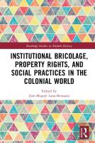Institutional Bricolage, Property Rights, And Social Practices In The Colonial World