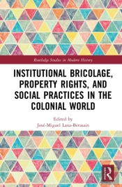 Institutional Bricolage, Property Rights, And Social Practices In The Colonial World