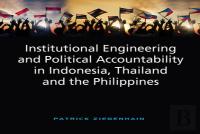 Institutional Engineering And Political Accountability In Indonesia, Thailand And The Philippines